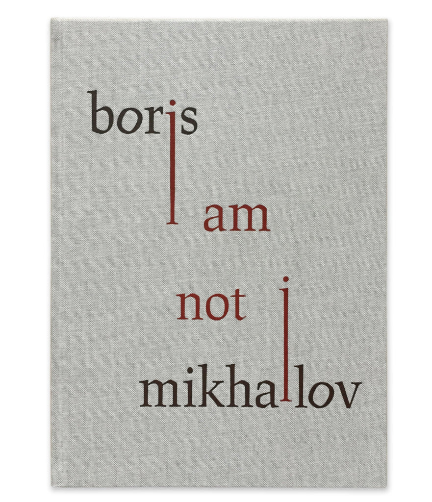 Boris Mikhailov I AM NOT I by Morel text by Simon Baker